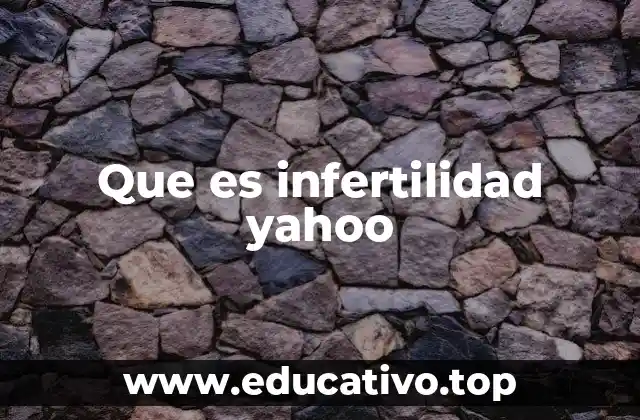 Que es infertilidad yahoo
