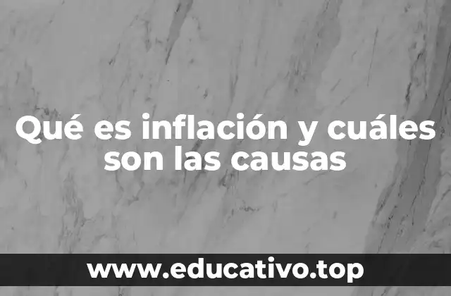 Qué es inflación y cuáles son las causas