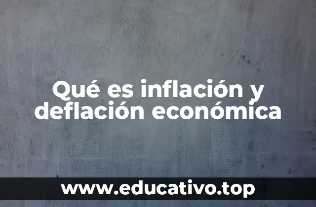 Qué es inflación y deflación económica