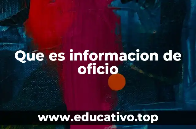 Que es informacion de oficio