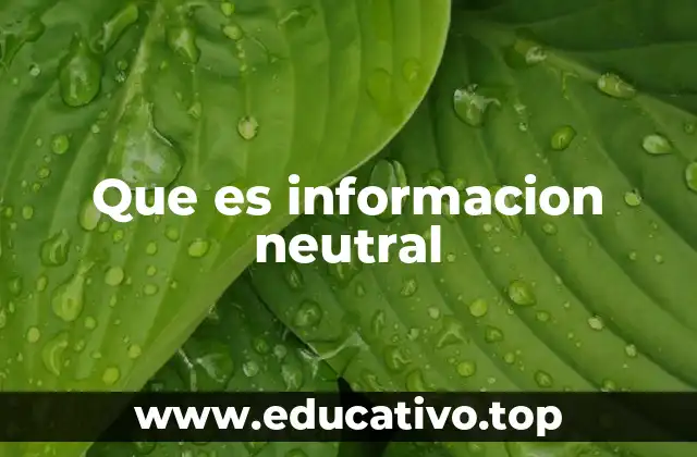 Que es informacion neutral