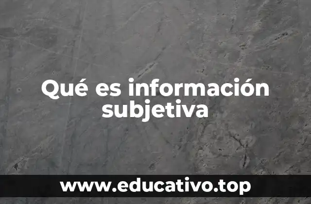Qué es información subjetiva