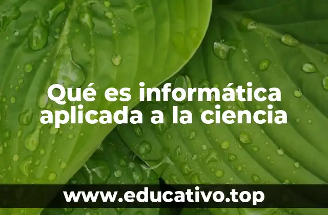 Qué es informática aplicada a la ciencia