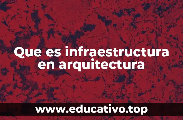 Que es infraestructura en arquitectura