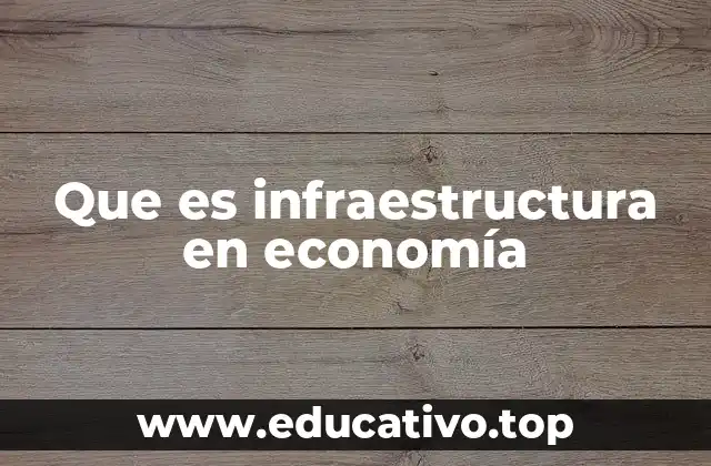 Que es infraestructura en economía