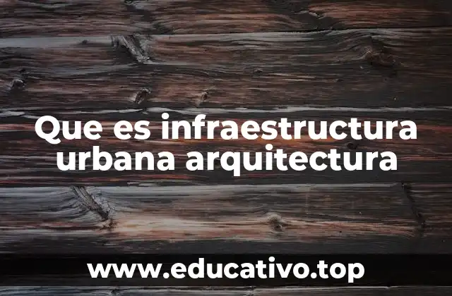 Que es infraestructura urbana arquitectura