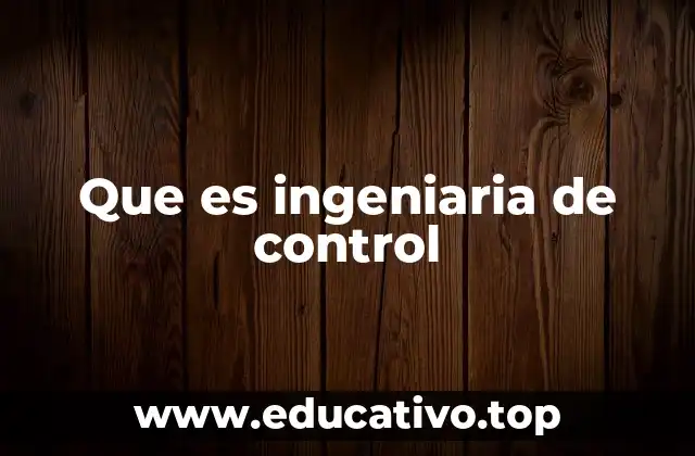Que es ingeniaria de control