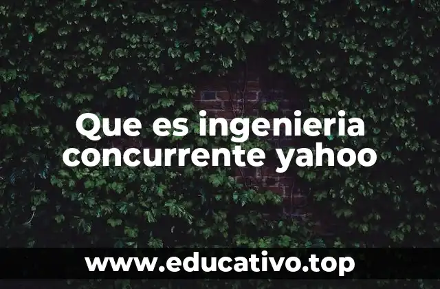 Que es ingenieria concurrente yahoo