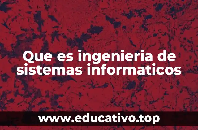 Que es ingenieria de sistemas informaticos