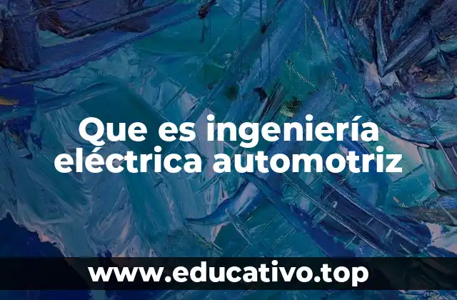 Que es ingeniería eléctrica automotriz