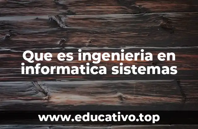 Que es ingenieria en informatica sistemas