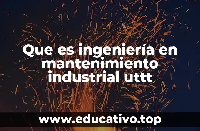 Que es ingeniería en mantenimiento industrial uttt