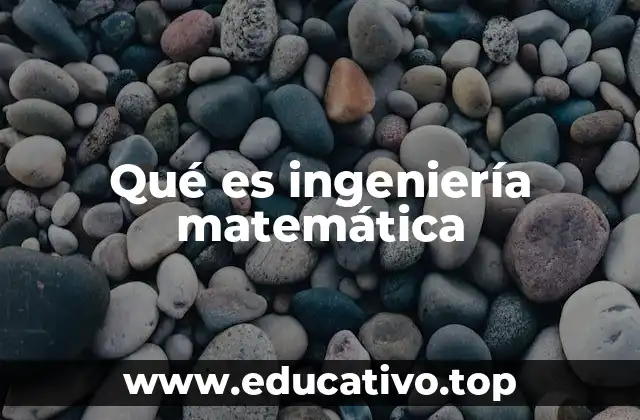Qué es ingeniería matemática