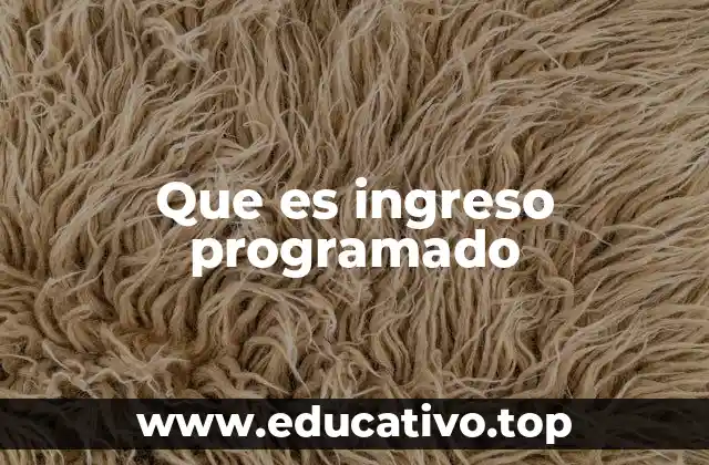 Que es ingreso programado
