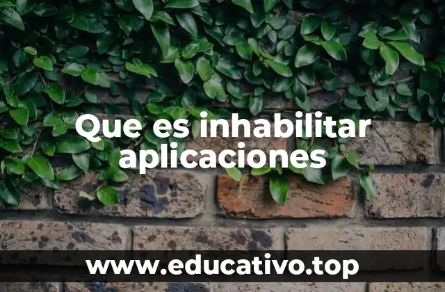 Que es inhabilitar aplicaciones