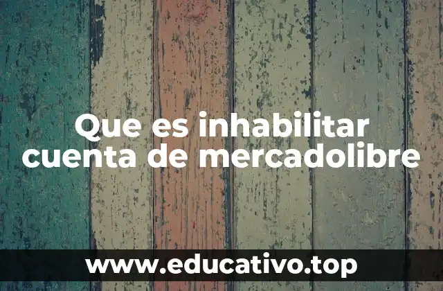 Que es inhabilitar cuenta de mercadolibre