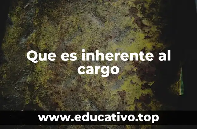 Que es inherente al cargo