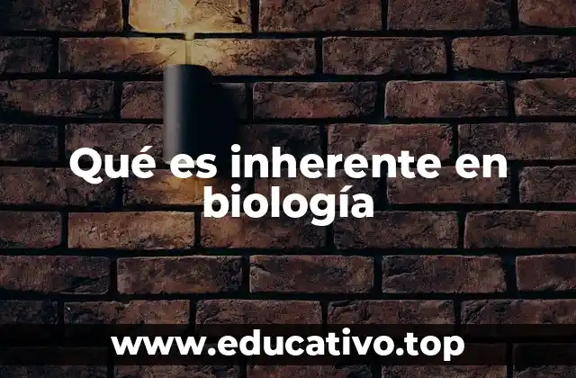 Qué es inherente en biología