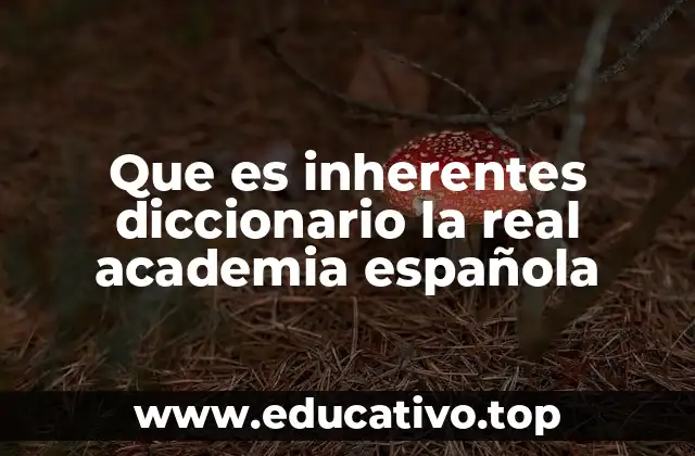 Que es inherentes diccionario la real academia española