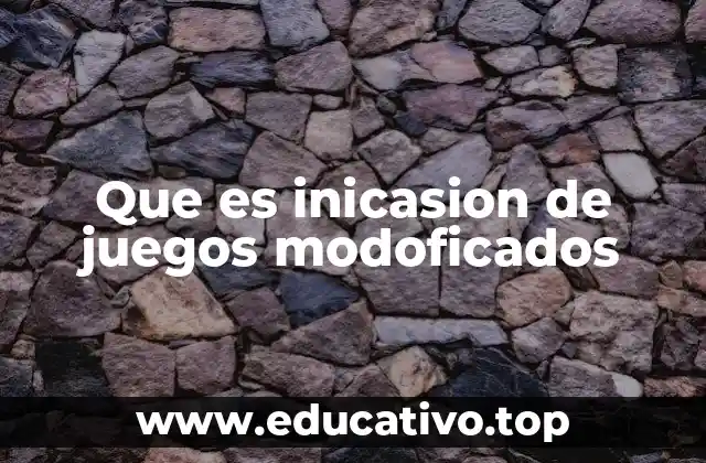 Que es inicasion de juegos modoficados