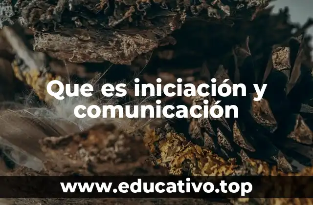 Que es iniciación y comunicación