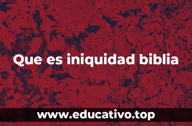 Que es iniquidad biblia