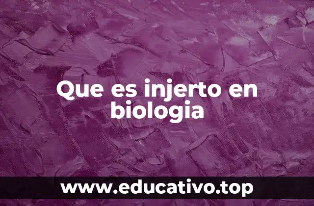 Que es injerto en biologia