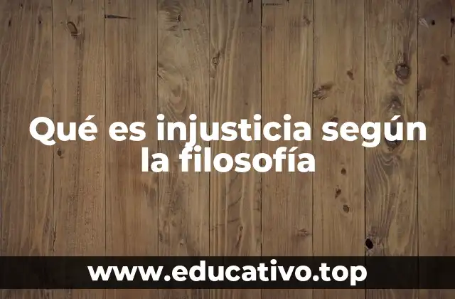 Qué es injusticia según la filosofía