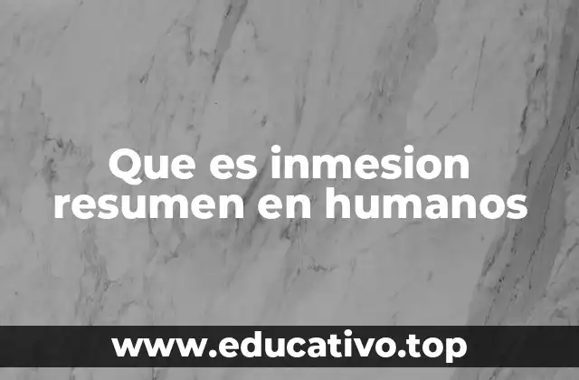 Que es inmesion resumen en humanos