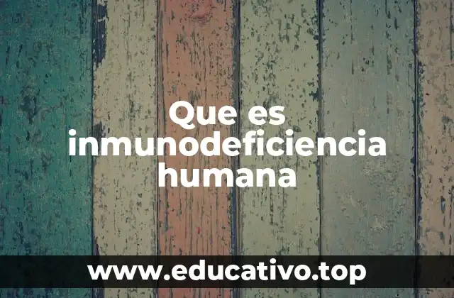 Que es inmunodeficiencia humana