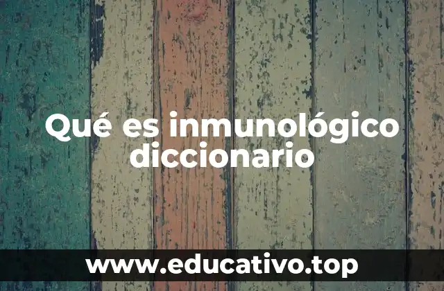 Qué es inmunológico diccionario