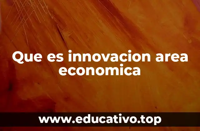 Que es innovacion area economica