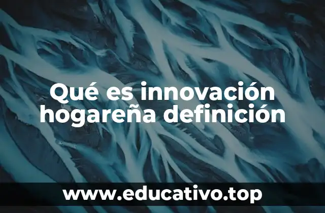 Qué es innovación hogareña definición