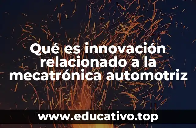 Qué es innovación relacionado a la mecatrónica automotriz