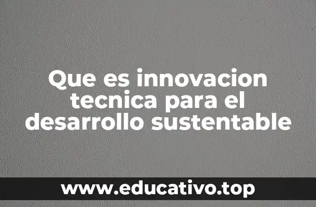 Que es innovacion tecnica para el desarrollo sustentable
