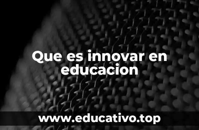 Que es innovar en educacion