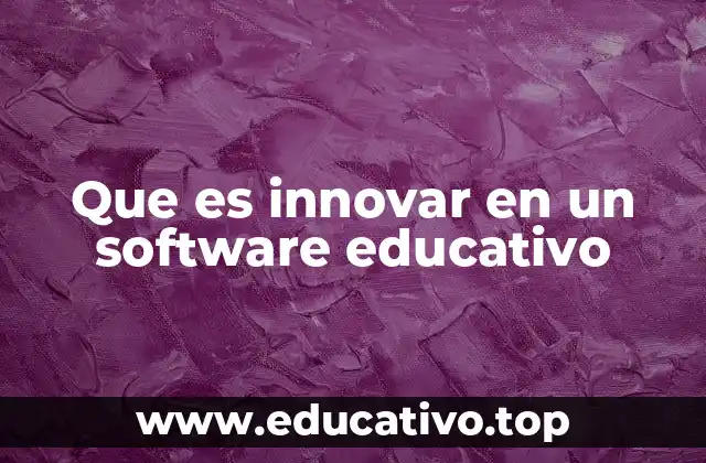 Que es innovar en un software educativo