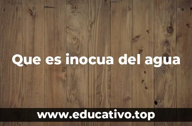 Que es inocua del agua
