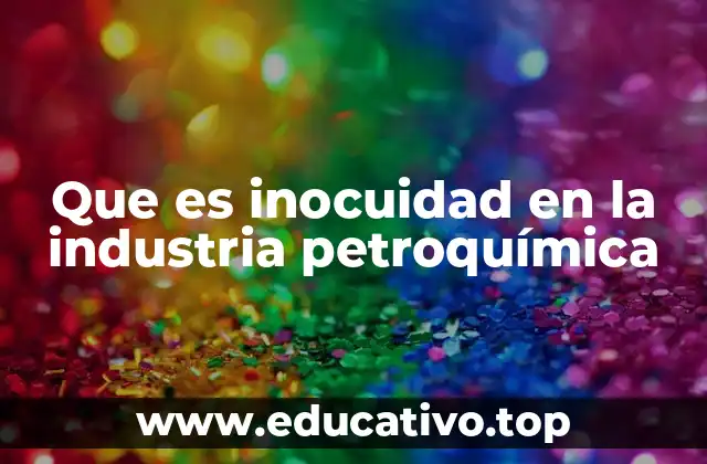 Que es inocuidad en la industria petroquímica