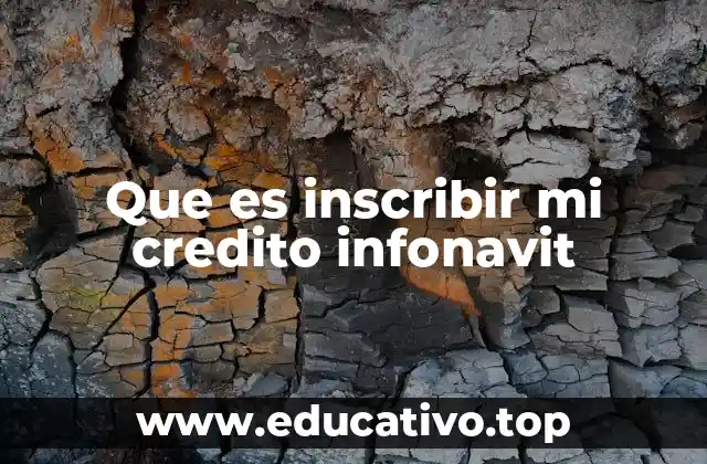 Que es inscribir mi credito infonavit