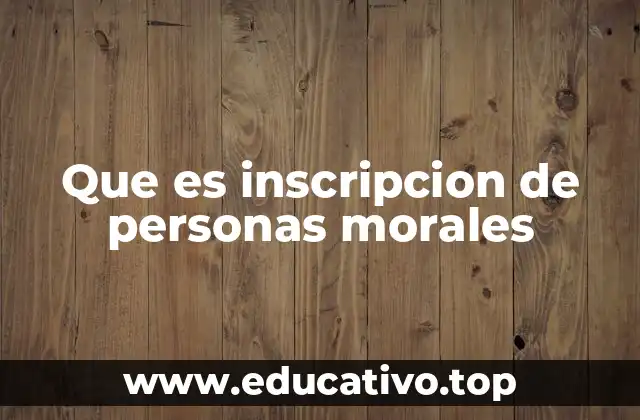 Que es inscripcion de personas morales