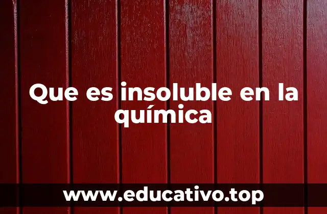 Que es insoluble en la química