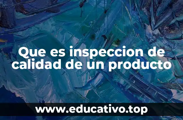 Que es inspeccion de calidad de un producto