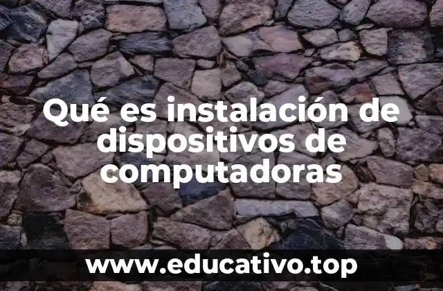 Qué es instalación de dispositivos de computadoras