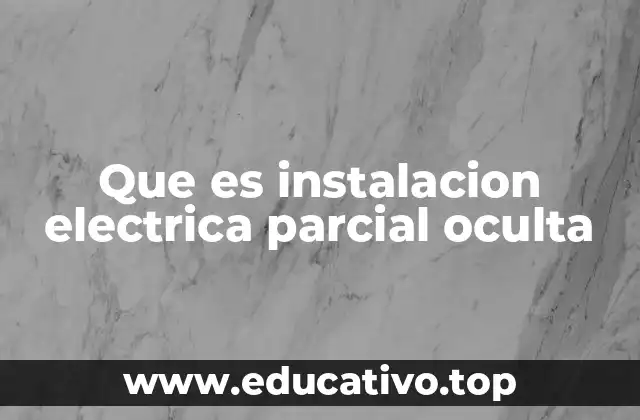 Que es instalacion electrica parcial oculta
