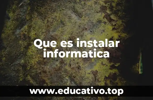 Que es instalar informatica