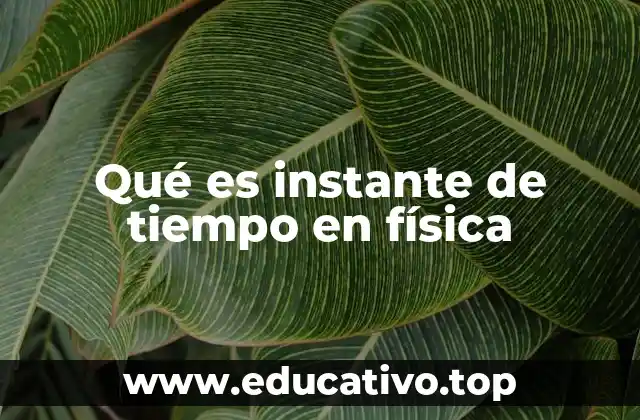 Qué es instante de tiempo en física