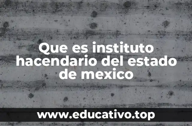 Que es instituto hacendario del estado de mexico
