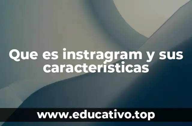 Que es instragram y sus caracteristicas