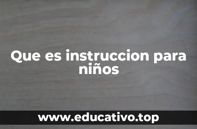 Que es instruccion para niños